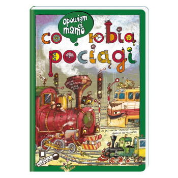 Opowiem ci, mamo, co robią pociągi